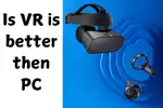 IS VR BETTER THAN PC