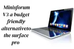 Minisforum V3 : A Budget-Friendly Alternative to the Surface Pro