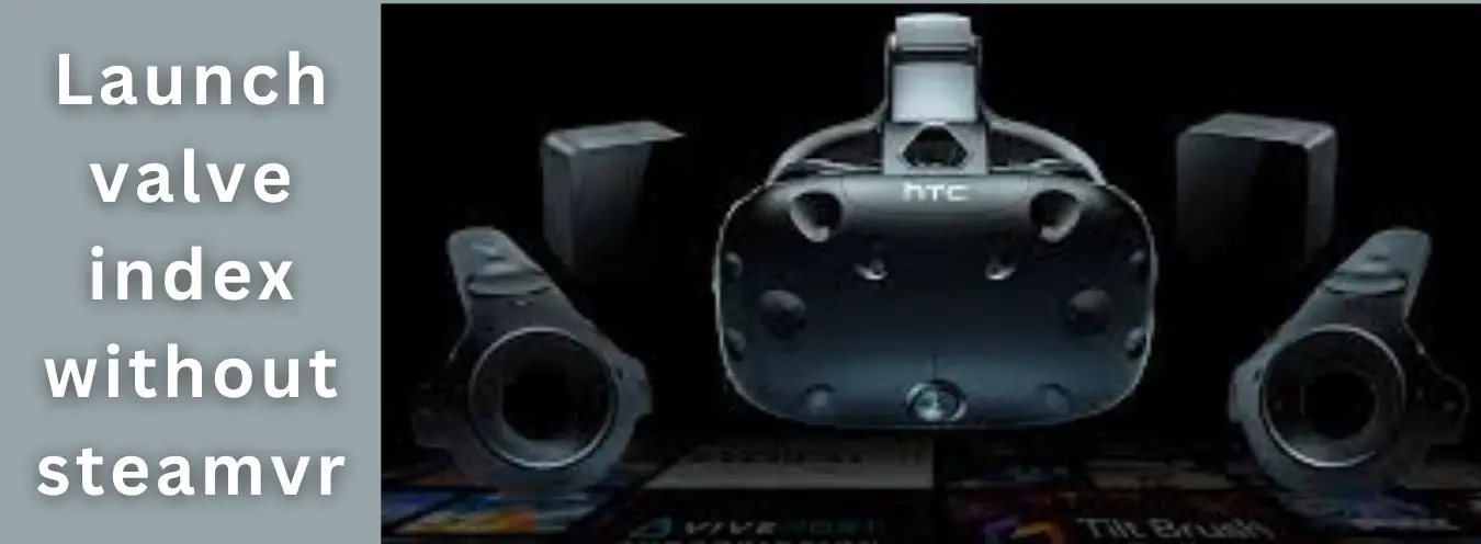 Launch valve index without steamvr